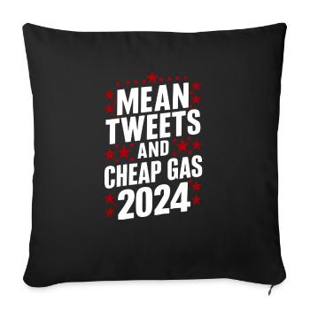 Mean Tweets And Cheap Gas Donald Trump 2024 - Throw Pillow Cover 17.5” x 17.5” - black - Front