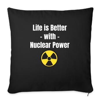 Life Is Better With Nuclear Power Engineer - Throw Pillow Cover 17.5” x 17.5” - black - Front
