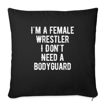 I'm A Female Wrestle I Don't Need A Bodyguard - Throw Pillow Cover 17.5” x 17.5” - black - Front