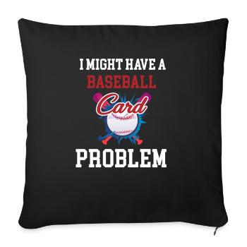 I Might Have A Baseball Card Problem Collector - Throw Pillow Cover 17.5” x 17.5” - black - Front