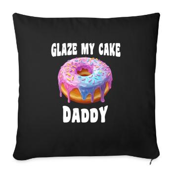 Inappropriate Embarrassing Glaze My Cake Daddy - Throw Pillow Cover 17.5” x 17.5” - black - Front