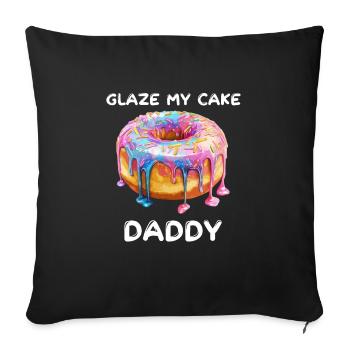 Inappropriate Embarrassing Glaze My Cake Daddy - Throw Pillow Cover 17.5” x 17.5” - black - Front