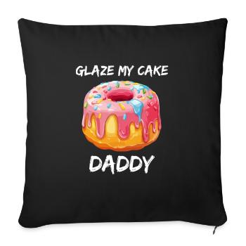 Inappropriate Embarrassing Glaze My Cake Daddy - Throw Pillow Cover 17.5” x 17.5” - black - Front