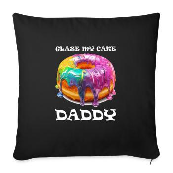 Inappropriate Embarrassing Glaze My Cake Daddy - Throw Pillow Cover 17.5” x 17.5” - black - Front