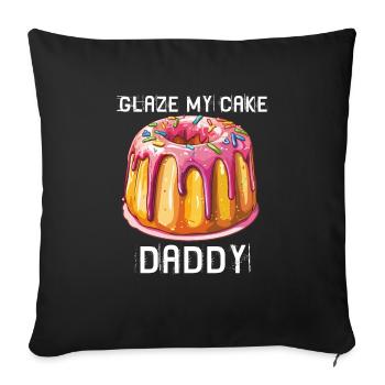 Inappropriate Embarrassing Glaze My Cake Daddy - Throw Pillow Cover 17.5” x 17.5” - black - Front