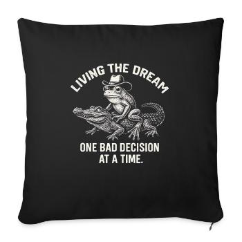 Living The Dream One Bad Decision At A Time Funny - Throw Pillow Cover 17.5” x 17.5” - black - Front