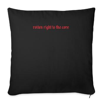Rotten right to the core - Throw Pillow Cover 17.5” x 17.5” - black - Front