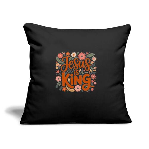 Jesus Is King – Floral Christian Typography Design - Throw Pillow Cover 17.5” x 17.5”