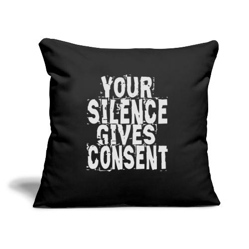 Silence Gives Consent - Throw Pillow Cover 17.5” x 17.5”