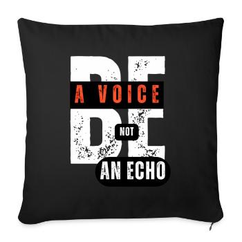 Be a voice not an echo Design - Throw Pillow Cover 17.5” x 17.5” - black - Front