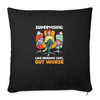 Supervisor Supervising: Like Herding Cats, But Wor - Throw Pillow Cover 17.5” x 17.5” - black - Front