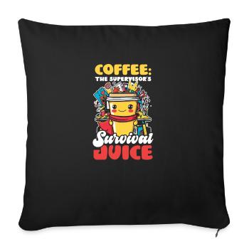 Supervisor Coffee: The Supervisor's Survival Juice - Throw Pillow Cover 17.5” x 17.5” - black - Front