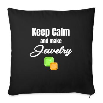 Keep Calm And Make Jewelry Funny Jeweller - Throw Pillow Cover 17.5” x 17.5” - black - Front