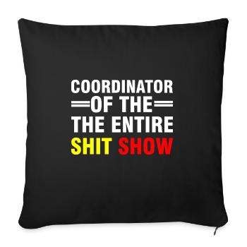 Coordinator Of The Entire Shitshow - Throw Pillow Cover 17.5” x 17.5” - black - Front
