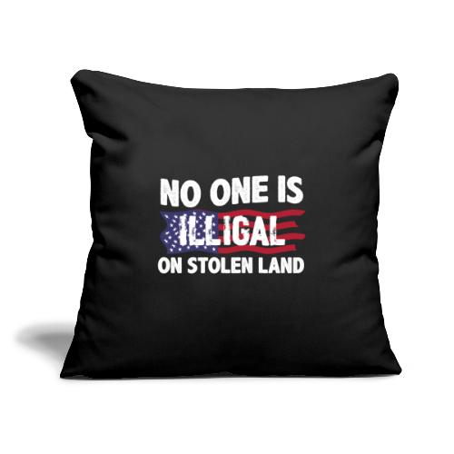 No One Is Illegal On Stolen Land America Immigrant - Throw Pillow Cover 17.5” x 17.5”