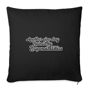 Another Fine Day Ruined By Responsibility Funny - Throw Pillow Cover 17.5” x 17.5” - black - Front