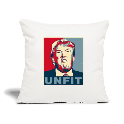 Trump is Unfit Poster - Throw Pillow Cover 17.5” x 17.5”