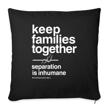 Keep Families Together - Throw Pillow Cover 17.5” x 17.5” - black - Front