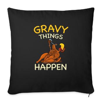 Thanksgiving Gravy Things Happen Turkey Thankful - Throw Pillow Cover 17.5” x 17.5” - black - Front
