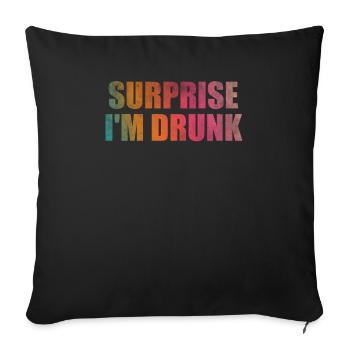 Surprise I'm drunk - Throw Pillow Cover 17.5” x 17.5” - black - Front