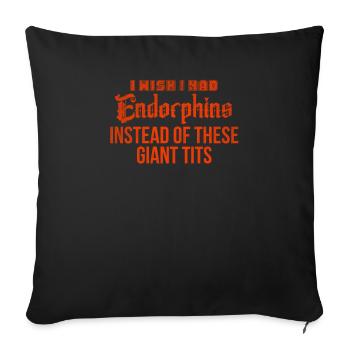 I Wish I Had Endorphins Instead Of These Giant Tit - Throw Pillow Cover 17.5” x 17.5” - black - Front