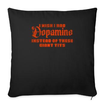 I Wish I Had Dopamine Instead Of These Giant Tits - Throw Pillow Cover 17.5” x 17.5” - black - Front