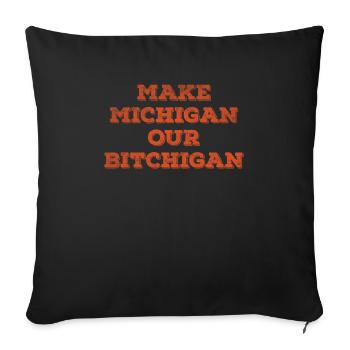 Make Michigan our Bitchigan - Throw Pillow Cover 17.5” x 17.5” - black - Front