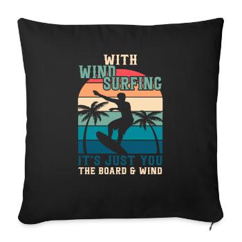 In Windsurfing, There Is Only You, The Board And - Throw Pillow Cover 17.5” x 17.5” - black - Front