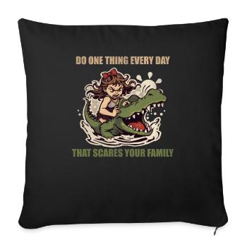 Do One Thing Every Day That Scares Your Family Gir - Throw Pillow Cover 17.5” x 17.5” - black - Front