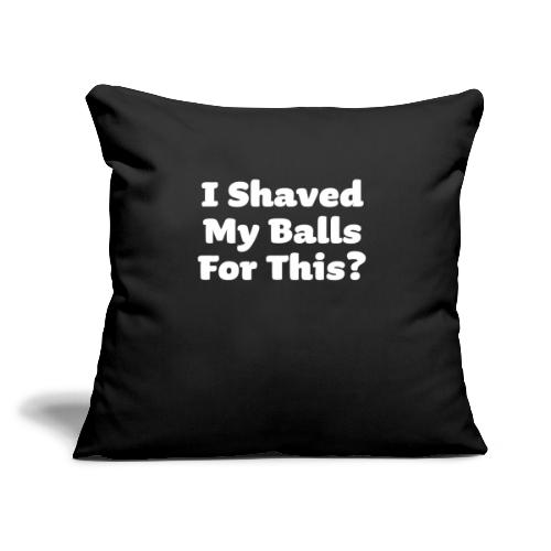I Shaved my Balls for This Funny Halloween Humour - Throw Pillow Cover 17.5” x 17.5”