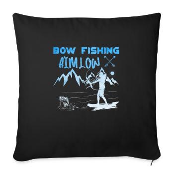 Bow Fishing Aim Low Bow Hunter Fish hunting - Throw Pillow Cover 17.5” x 17.5” - black - Front