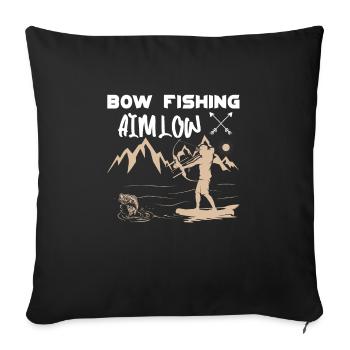 Bow Fishing Aim Low Bow Hunter Fish hunting - Throw Pillow Cover 17.5” x 17.5” - black - Front