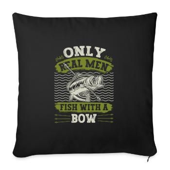 Bow Fisherman Only real Men Fish with a Bow - Throw Pillow Cover 17.5” x 17.5” - black - Front