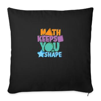 Math keeps you in shape - education - Throw Pillow Cover 17.5” x 17.5” - black - Front