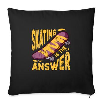 Skating is the answer - Skating - Throw Pillow Cover 17.5” x 17.5” - black - Front