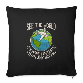 See the world, it's more fantastic than any dream - Throw Pillow Cover 17.5” x 17.5” - black - Front