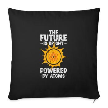 The Future is Bright: Powered by Atoms - Nuclear - Throw Pillow Cover 17.5” x 17.5” - black - Front