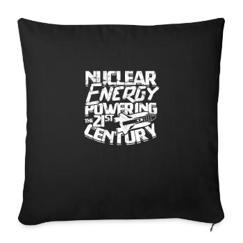 Nuclear Energy: Powering the 21st Century - - Throw Pillow Cover 17.5” x 17.5” - black - Front