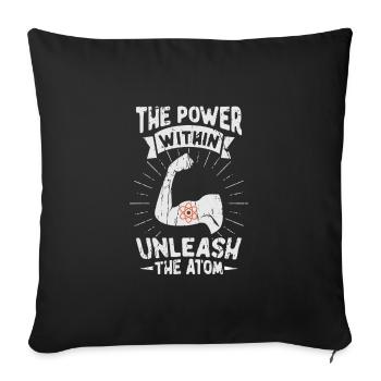 The Power Within: Unleash the Atom - Nuclear - Throw Pillow Cover 17.5” x 17.5” - black - Front