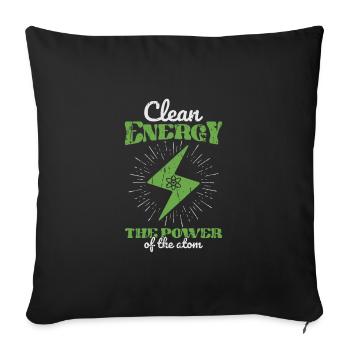 Clean Energy: The Power of the Atom - Nuclear - Throw Pillow Cover 17.5” x 17.5” - black - Front