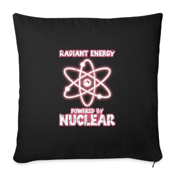 Radiant Energy: Powered by Nuclear - Nuclear - Throw Pillow Cover 17.5” x 17.5” - black - Front