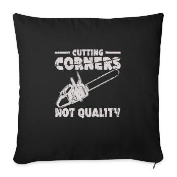 Cutting corners, not quality - Chainsaw - Throw Pillow Cover 17.5” x 17.5” - black - Front