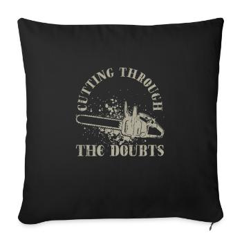 Cutting through the doubts - Chainsaw - Throw Pillow Cover 17.5” x 17.5” - black - Front