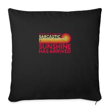 YOUR LITTLE RAY OF SARCASTIC SUNSHINE HAS ARRIVED - Throw Pillow Cover 17.5” x 17.5” - black - Front