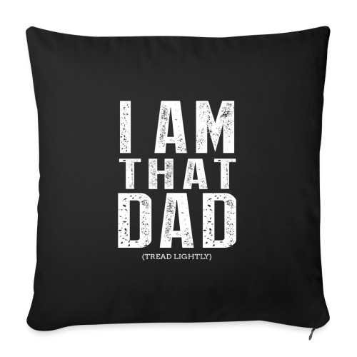 I Am THAT DAD | White Type - Throw Pillow Cover 17.5” x 17.5”