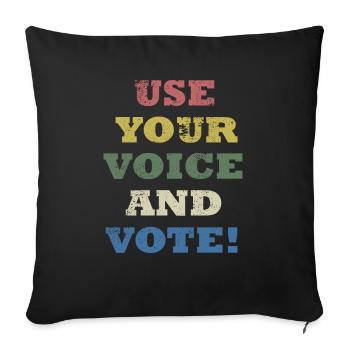 Use Your Voice And Vote - Throw Pillow Cover 17.5” x 17.5” - black - Front