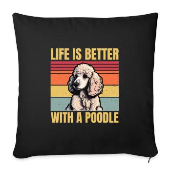 life is better with a poodle - Throw Pillow Cover 17.5” x 17.5” - black - Front