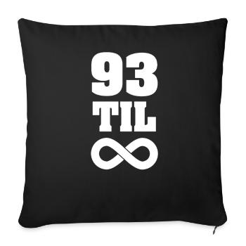93 Til Infinity - Throw Pillow Cover 17.5” x 17.5” - black - Front
