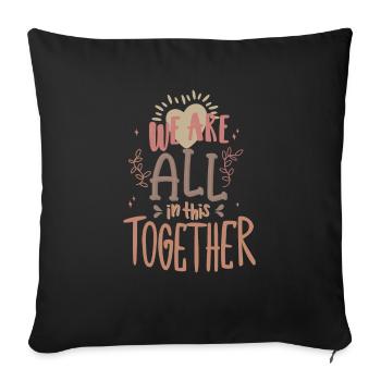 we are all in this together - Throw Pillow Cover 17.5” x 17.5” - black - Front