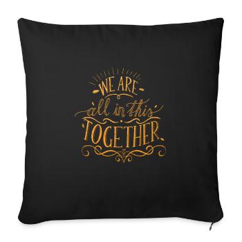 we are all in this together - Throw Pillow Cover 17.5” x 17.5” - black - Front